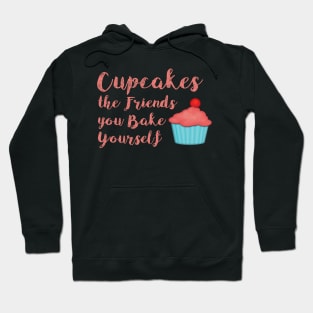 Cupcakes are the Friends you make yourself Hoodie